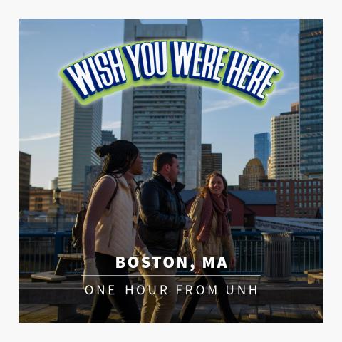 Wish you were here Boston MA one hour from UNH